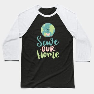 Save Our Home Earth day 2023 Baseball T-Shirt